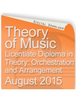 Theory of Music August 2015 Licentiate: Orchestration and Arrangement